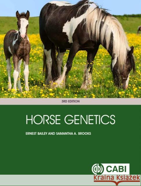 Horse Genetics Ernest Bailey (University of Kentucky, U Samantha A Brooks (University of Florida  9781786392596 CABI Publishing