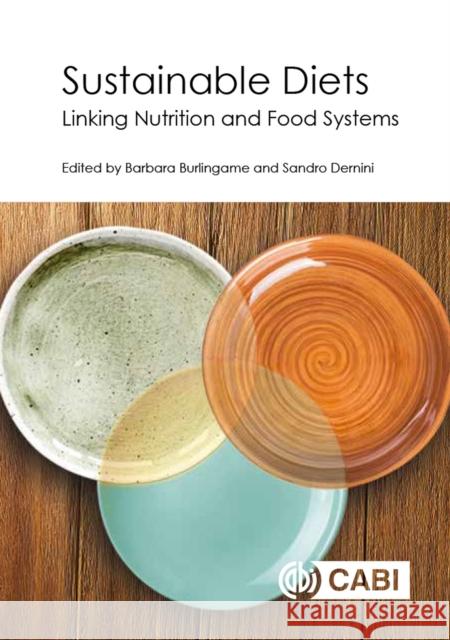 Sustainable Diets: Linking Nutrition and Food Systems Barbara Burlingame Sandro Dernini 9781786392848 Cabi