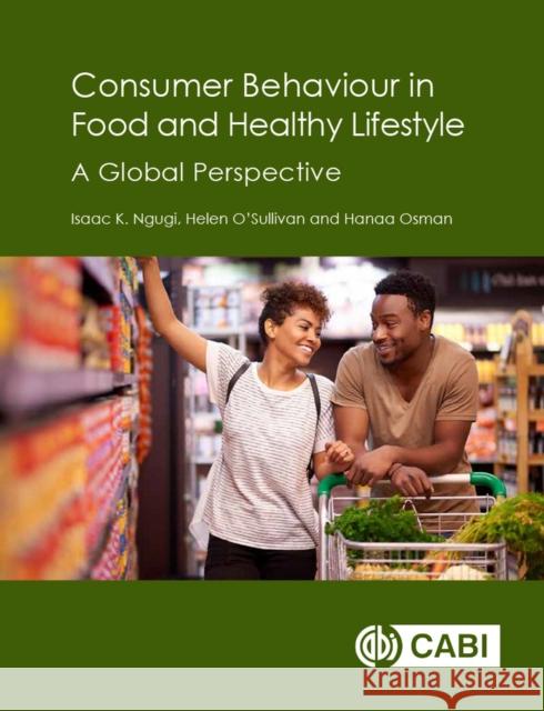 Consumer Behaviour in Food and Healthy Lifestyle: A Global Perspective Cab International Isaac K Ngugi Helen O'Sullivan 9781786392879