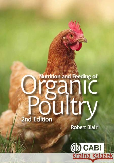 Nutrition and Feeding of Organic Poultry Robert Blair 9781786392985