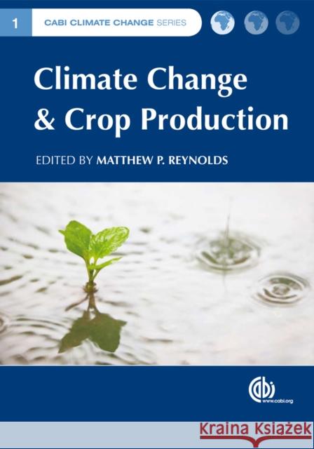 Climate Change and Crop Production Matthew P. Reynolds 9781786393081 Cabi