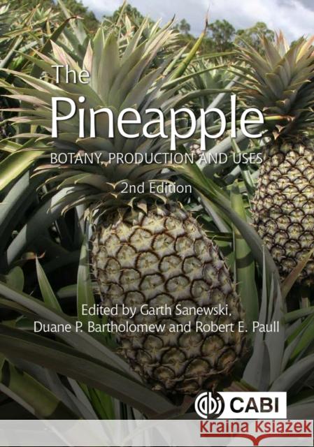 The Pineapple: Botany, Production and Uses Garth M. Sanewski Duane P. Bartholomew Robert E. Paull 9781786393302 Cabi