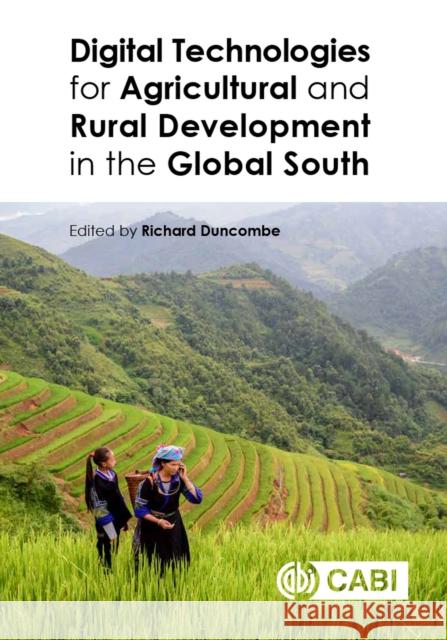 Digital Technologies for Agricultural and Rural Development in the Global South Richard Duncombe 9781786393364 Cabi