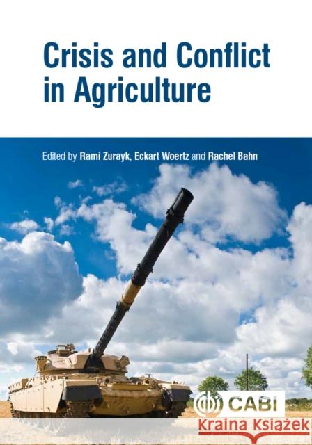 Crisis and Conflict in Agriculture Rami Zurayk Eckart Woertz Rachel Bahn 9781786393647 Cabi