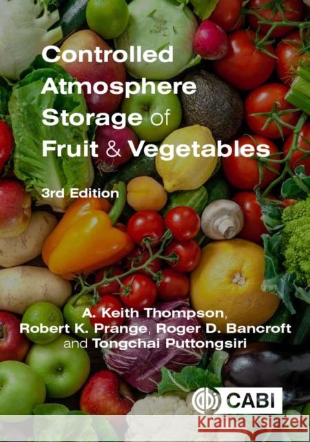 Controlled Atmosphere Storage of Fruit and Vegetables Anthony K. Thompson Robert K. Prange Roger D. Bancroft 9781786393739