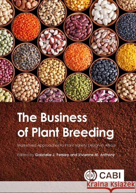 The Business of Plant Breeding: Market-Led Approaches to Plant Variety Design in Africa Gabrielle J. Persley V. M. Anthony 9781786393814 Cabi