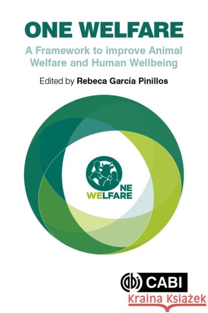 One Welfare: A Framework to Improve Animal Welfare and Human Wellbeing García Pinillos, Rebeca 9781786393852
