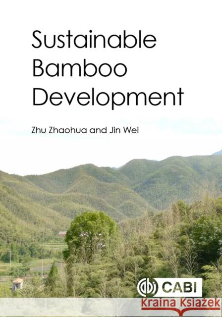 Sustainable Bamboo Development Zhaohua Zhu Wei Jin 9781786394019 Cabi