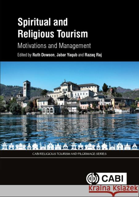 Spiritual and Religious Tourism: Motivations and Management Ruth Dowson (Leeds Beckett University, U Jabar Yaqub (Sheffield Hallam University Razaq Raj (Leeds Beckett University, U 9781786394163 CABI Publishing