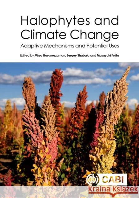 Halophytes and Climate Change: Adaptive Mechanisms and Potential Uses Mirza Hasanuzzaman Sergey Shabala Masayuki Fujita 9781786394330 Cabi