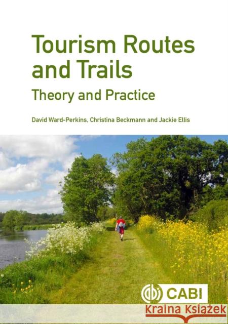 Tourism Routes and Trails: Theory and Practice David Ward-Perkins (Independent Consulta Christina Beckmann (Adventure Travel Tra Jackie Ellis (Independent Consultant,  9781786394774 CABI Publishing