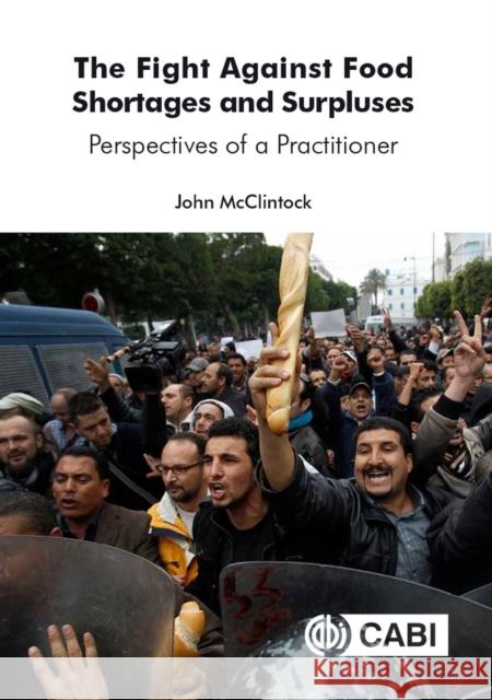 The Fight Against Food Shortages and Surpluses: Perspectives of a Practitioner John McClintock 9781786394842 Cabi