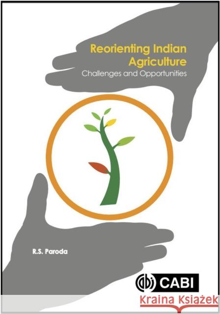 Reorienting Indian Agriculture: Challenges and Opportunities R. S. Paroda 9781786395177 Cabi