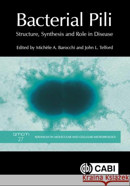 Bacterial Pili: Structure, Synthesis and Role in Disease Michele A. Barocchi John L. Telford  9781786395283 CABI Publishing