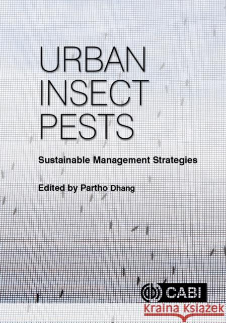 Urban Insect Pests: Sustainable Management Strategies Partho Dhang 9781786395405 Cabi