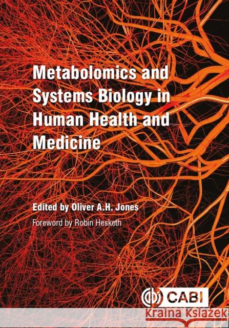 Metabolomics and Systems Biology in Human Health and Medicine Oliver A. H. Jones Robin Hesketh 9781786395429 Cabi