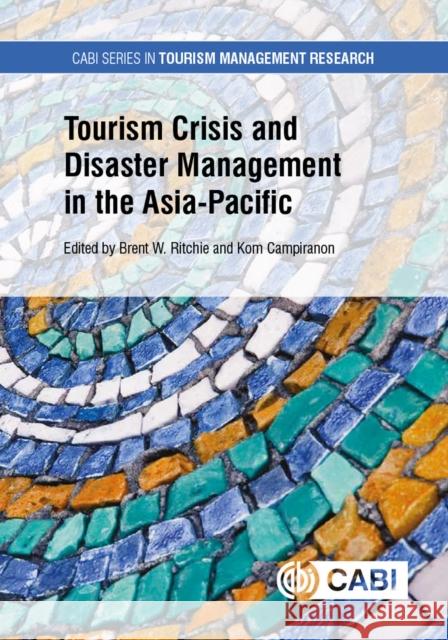 Tourism Crisis and Disaster Management in the Asia-Pacific Brent W. Ritchie Kom Campiranon 9781786395450