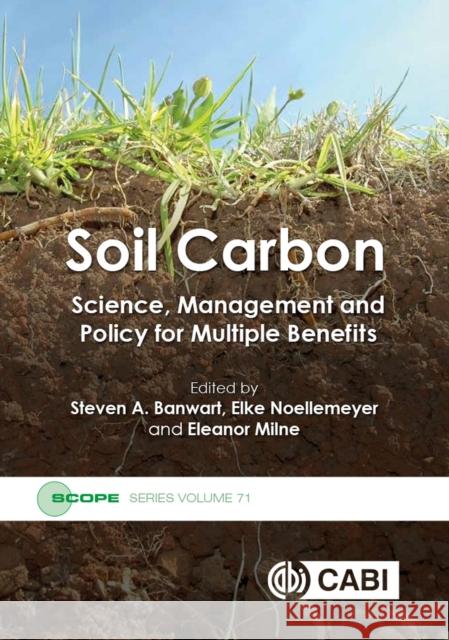 Soil Carbon: Science, Management and Policy for Multiple Benefits Steven A. Banwart Elke Noellemeyer Eleanor Milne 9781786395504 Cabi