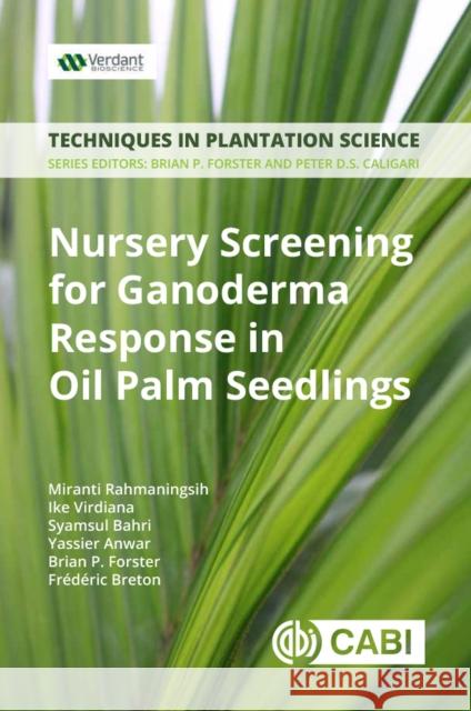 Nursery Screening for Ganoderma Response in Oil Palm Seedlings: A Manual Rahmaningsih, Miranti 9781786396242