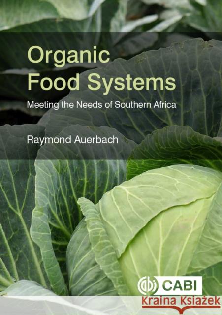 Organic Food Systems: Meeting the Needs of Southern Africa Dr Raymond Auerbach (Nelson Mandela Univ Albert Ackhurst (Nelson Mandela Universi Jane Battersby (University of Cape Tow 9781786399601