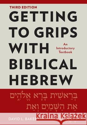 Getting to Grips with Biblical Hebrew, 3rd Edition: An Introductory Textbook David Baker 9781786411624 Langham Global Library