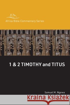 1 & 2 Timothy and Titus Samuel Ngewa 9781786412652 Hippobooks