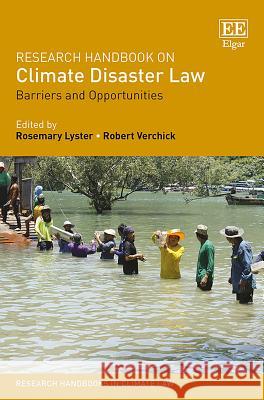 Research Handbook on Climate Disaster Law: Barriers and Opportunities Rosemary Lyster Robert R.M. Verchick  9781786430021