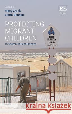 Protecting Migrant Children: In Search of Best Practice Mary Crock Lenni B. Benson  9781786430250 Edward Elgar Publishing Ltd