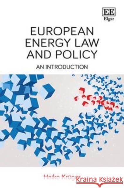 European Energy Law and Policy: An Introduction Heiko Kruger   9781786430335 Edward Elgar Publishing Ltd