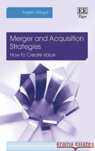 Merger and Acquisition Strategies: How to Create Value Angelo Dringoli   9781786430670 Edward Elgar Publishing Ltd