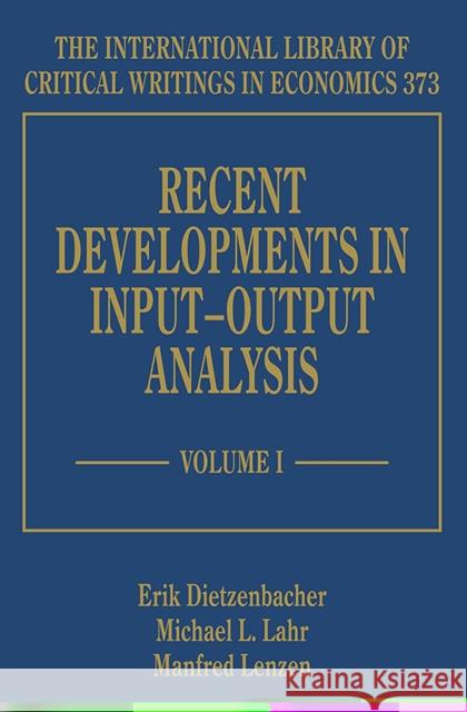 Recent Developments in Input–Output Analysis Erik Dietzenbacher, Michael L. Lahr, Manfred Lenzen 9781786430809