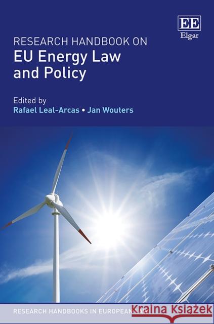 Research Handbook on Eu Energy Law and Policy Rafael Leal-Arcas Jan Wouters  9781786431042