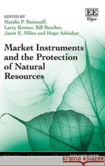 Market Instruments and the Protection of Natural Resources Natalie P. Stoianoff Larry Kreiser Bill Butcher 9781786431202