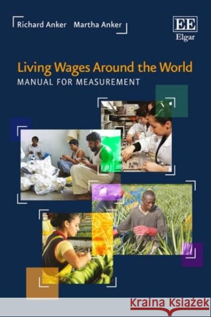 Living Wages Around the World: Manual for Measurement Martha Anker Richard Anker  9781786431455 Edward Elgar Publishing Ltd