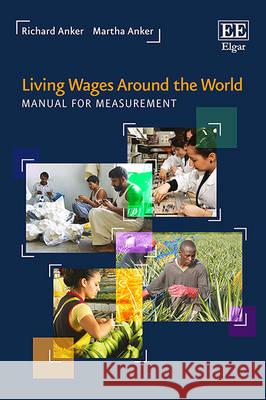 Living Wages Around the World: Manual for Measurement Richard Anker Martha Anker  9781786431479 Edward Elgar Publishing Ltd