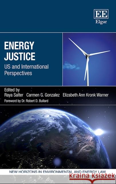 Energy Justice: Us and International Perspectives Raya Salter Carmen G. Gonzalez Elizabeth A. Kronk Warner 9781786431752 Edward Elgar Publishing Ltd