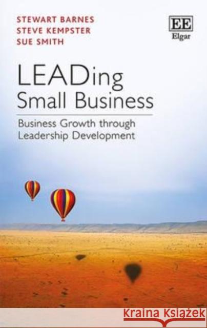 Leading Small Business: Business Growth Through Leadership Development Stewart Barnes Steve Kempster  9781786432575
