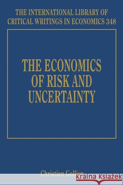 The Economics of Risk and Uncertainty Christian Gollier   9781786432742 Edward Elgar Publishing Ltd
