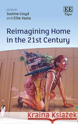 Reimagining Home in the 21st Century Justine Lloyd Ellie Vasta  9781786432926