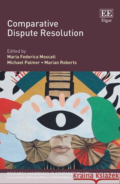 Comparative Dispute Resolution Maria F. Moscati, Michael Palmer, Marian Roberts 9781786433022 