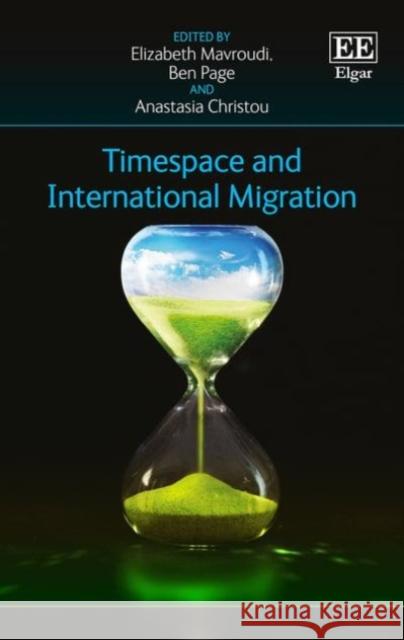 Timespace and International Migration Elizabeth Mavroudi Ben Page Anastasia Christou 9781786433220