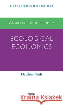 Advanced Introduction to Ecological Economics Matthias Ruth   9781786433510