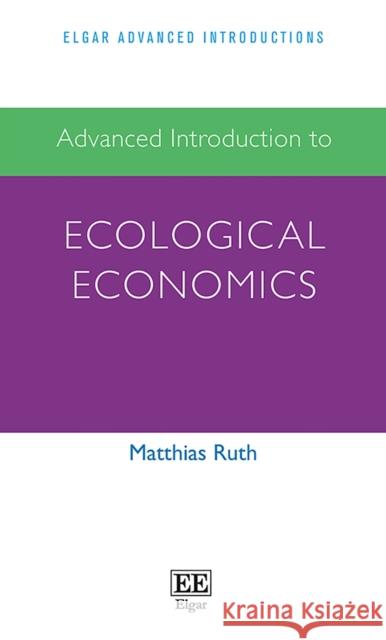 Advanced Introduction to Ecological Economics Matthias Ruth   9781786433534