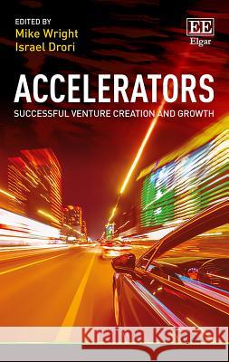 Accelerators: Successful Venture Creation and Growth Mike Wright Israel Drori  9781786434081 Edward Elgar Publishing Ltd