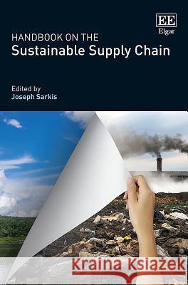 Handbook on the Sustainable Supply Chain Joseph Sarkis   9781786434265