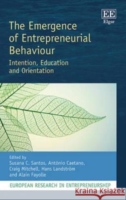 The Emergence of Entrepreneurial Behaviour: Intention, Education and Orientation Craig Mitchell Hans Landstrom Alain Fayolle 9781786434425