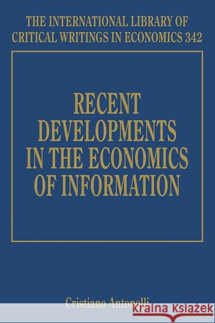 Recent Developments in the Economics of Information Cristiano Antonelli   9781786434531