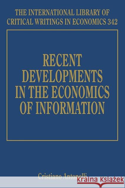 Recent Developments in the Economics of Information Cristiano Antonelli   9781786434531 Edward Elgar Publishing Ltd