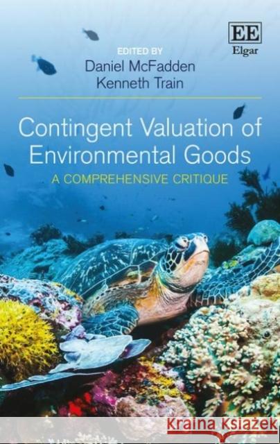 Contingent Valuation of Environmental Goods: A Comprehensive Critique Daniel McFadden Kenneth Train  9781786434685