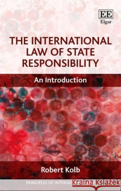 The International Law of State Responsibility: An Introduction Robert Kolb   9781786434708 Edward Elgar Publishing Ltd